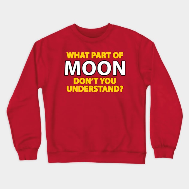 What part of moon don't you understand Crewneck Sweatshirt by AsKartongs